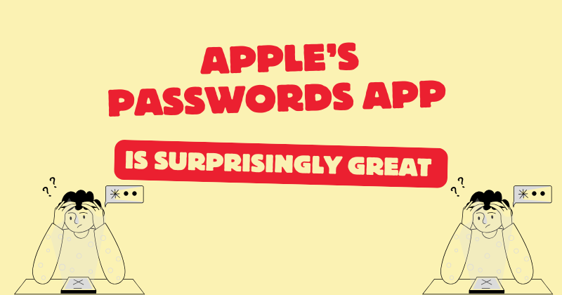 Apple’s Passwords App Is Surprisingly Great 